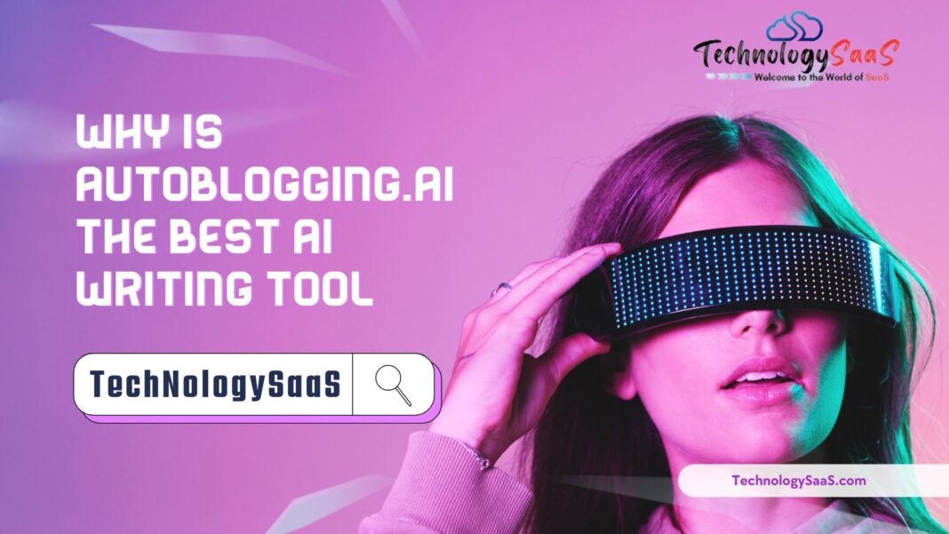 why is autoblogging.ai the best ai writing tool