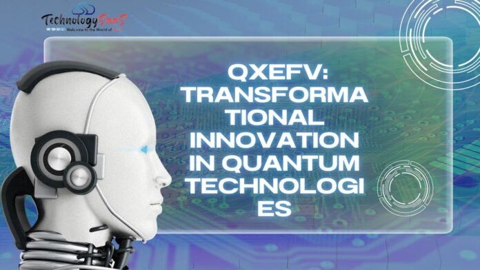 QXEFV: Transformational Innovation in Quantum Technologies