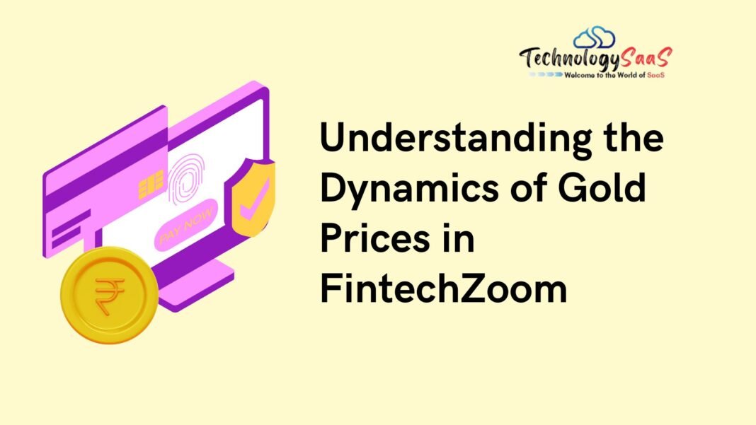 Understanding the Dynamics of Gold Prices in FintechZoom