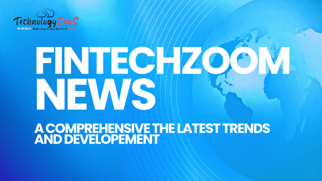 FintechZoom News: A Comprehensive the Latest Trends