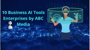 10 Business AI Tools Enterprises by ABC Media