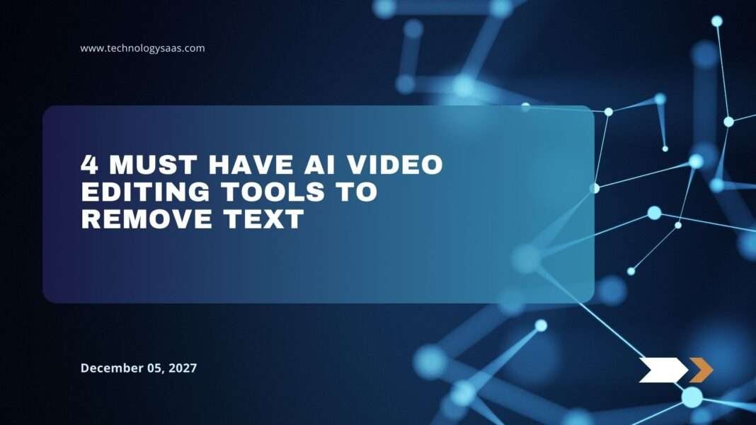 4 Must Have AI Video Editing Tools to Remove Text