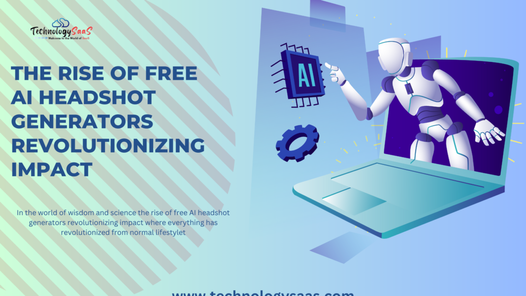 The Rise of Free AI Headshot Generators Revolutionizing Impact