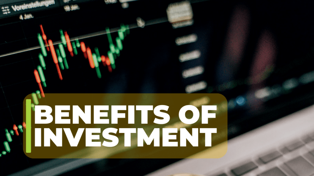 Benefits of Investment 
