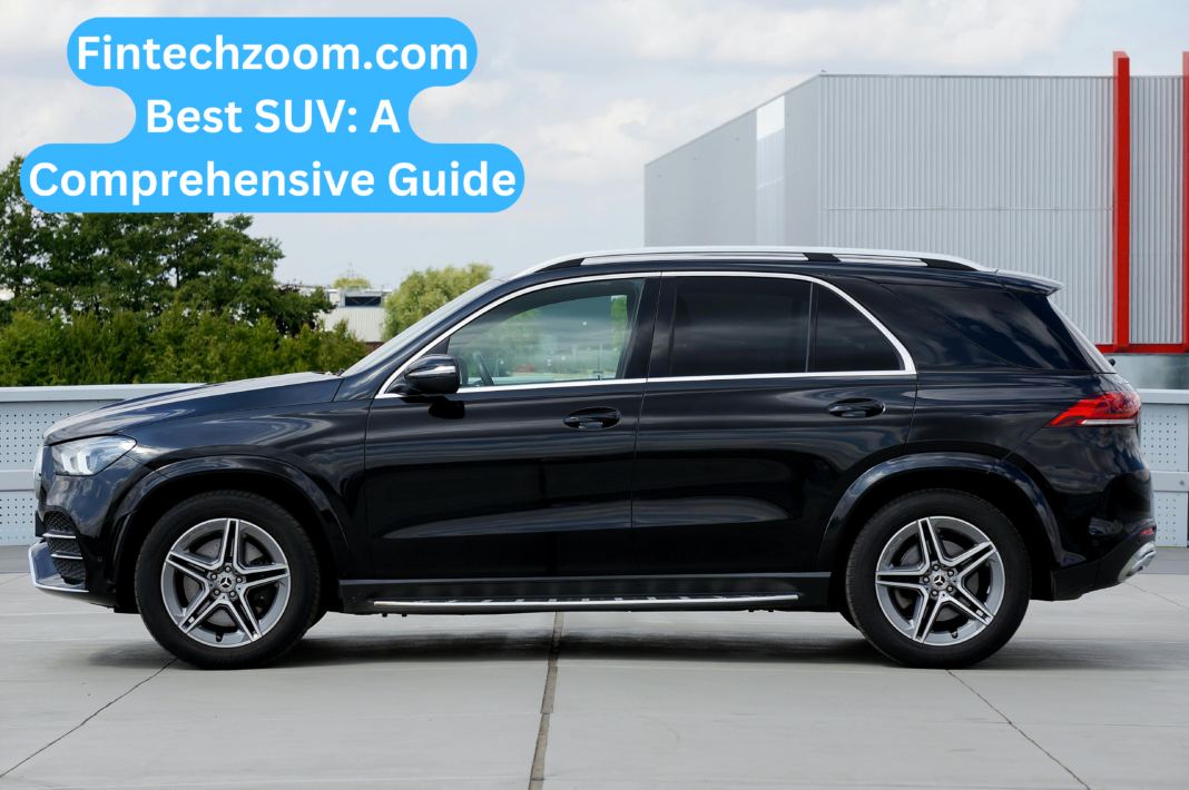 Fintechzoom.com Best SUV A Comprehensive Guide