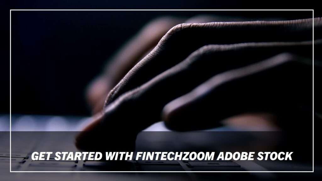 How To Setup FinTechZoom Adobe Stock Account?