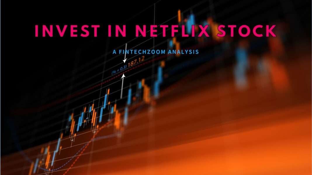 FintechZoom Netflix Stock – Is This Investment Beneficial?