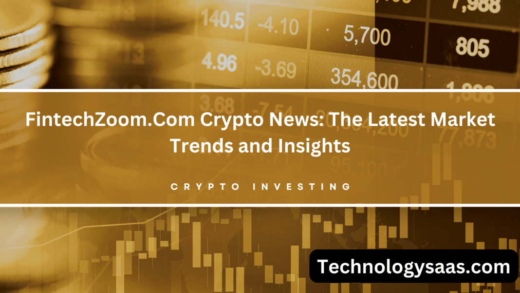 FintechZoom.Com Crypto News: The Latest Market Trends and Insights