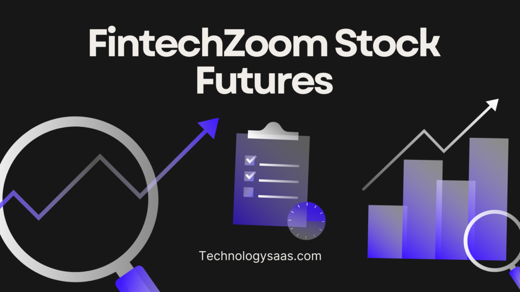 FintechZoom Stock Futures, Benefits And Best Stock To Invest